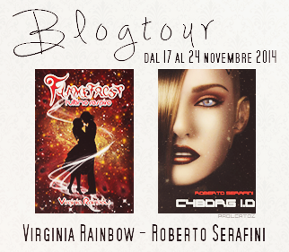 Blog Tour I libri di Virginia Ranbow (Flamefrost: L'Ultimo Respiro) e di Roberto Serafini (Cyberg 1.0) - Undicesima Tappa: “Intervista all’autrice” FLAMEFROST L’ultimo respiro Blog Tour I libri di Virginia Ranbow (Flamefrost: L'Ultimo Respiro) e di Roberto Serafini (Cyberg 1.0) - Undicesima Tappa: “Intervista all’autrice” FLAMEFROST L’ultimo respiro