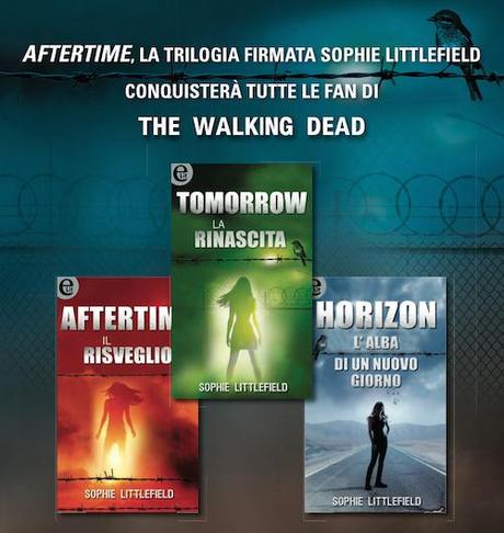 Per tutte le fan di The Walking Dead è arrivata la trilogia Aftertime - Sophie Littlefield torna con una serie da adrenalina pura!