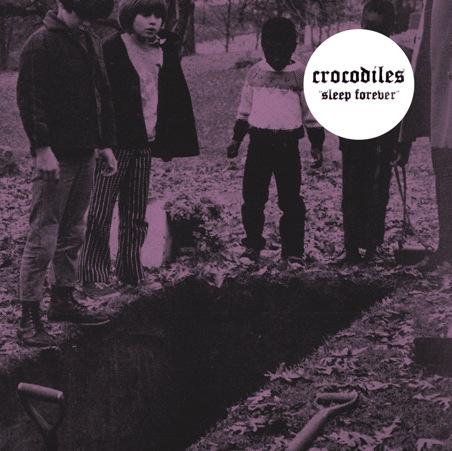 Crocodiles – Sleep Forever (Fat Possum Records)