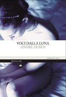 Voci dalla luna di Andre Dubus (Mattioli 1885). Esce il 15 aprile 2011