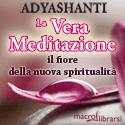 Macrolibrarsi.it presenta il libro: La Vera Meditazione - Adyashanti