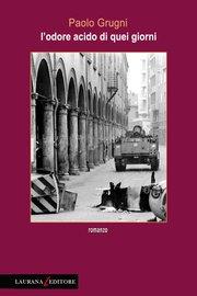 L’ODORE ACIDO DI QUEI GIORNI di Paolo Grugni