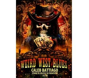 Nuove Uscite - “Weird West Blues - Storie di Zolfo e di Frontiera” di Caleb Battiago