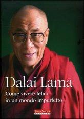 Dalai Lama - Come Vivere Felici in un Mondo Imperfetto