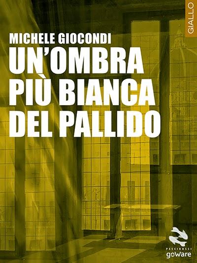 SEGNALAZIONE - Un'ombra più bianca del pallido di Michele Giocondi