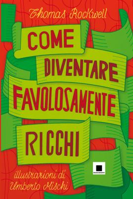 Come diventare favolosamente ricchi, di Thomas Rockwell, illustrazioni di Umberto Mischi, traduzione di Nadia Brusin, Biancoenero edizioni 2014, 12,50€