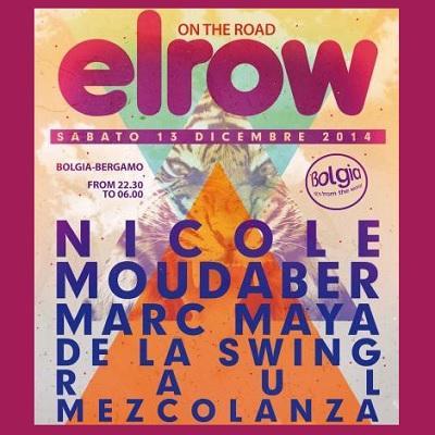 Sabato 13 dic 2014 - ElRow on the road @ Bolgia Bergamo. Djs: Nicole Moudaber, Marc Maya, De La Swing, Raul Mezcolanza.