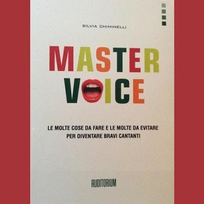 Master Voice il libro di una delle piu' quotate vocal coach: Silvia Chiminelli.