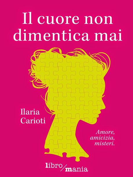 Il cuore non dimentica mai Ilaria Carioti