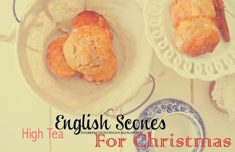 { High Tea English Scones for  Christmas } - shabby&countrylife.blogspot.it