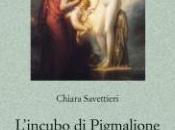 LIBRI DEGLI ALTRI n.105: Pigmalione incatenato. Chiara Savettieri, “L’incubo Pigmalione. Girodet, Balzac l’estetica neoclassica”