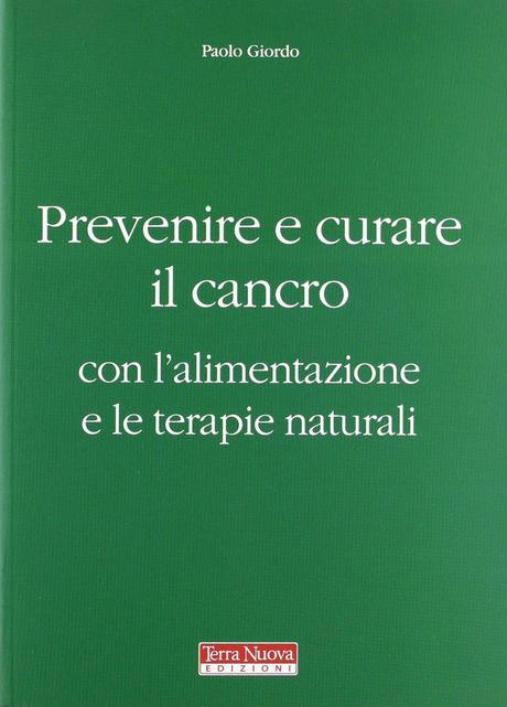 Prevenire e curare il cancro con l’alimentazione e le terapie naturali, Paolo Giordo