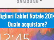 Migliori Tablet Natale 2014 Quale acquistare?