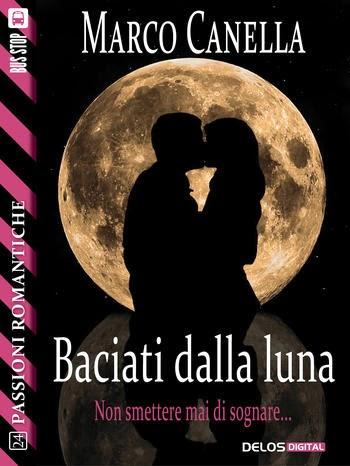 Anteprima: Baciati dalla luna di Marco Canella