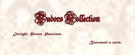 TUDORS COLLECTION - Intrighi, potere, passione... Benvenuti a corte.