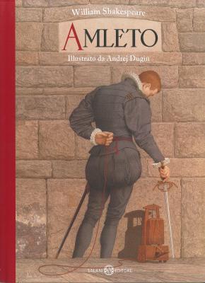 Amleto, da William Shakespeare, raccontato da Jan Holm, illustrazioni di Andrej Dugin, traduzione di Alessandro Peroni, Salani editore 2014, 16€.