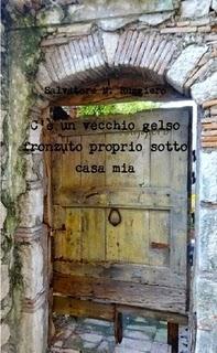 C'è un vecchio gelso fronzuto proprio sotto casa mia. (Poesie)