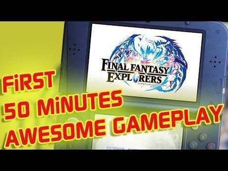 Final Fantasy Explorers: i primi 50 minuti di gioco in video