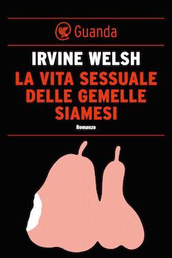 Recensione di La vita sessuale delle gemelle siamesi di Irvine Welsh