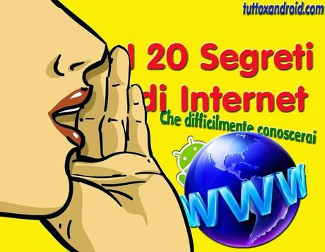 I 20 segreti del Web che non conoscete: scopri quali!