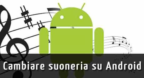 Android Come cambiare la suoneria o il tono di allarme in Android