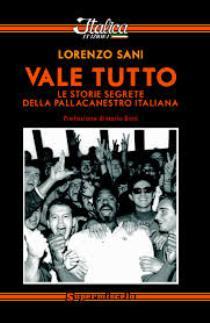 Lorenzo Sani – Vale Tutto-Le Storie Segrete della Pallacanestro Italiana