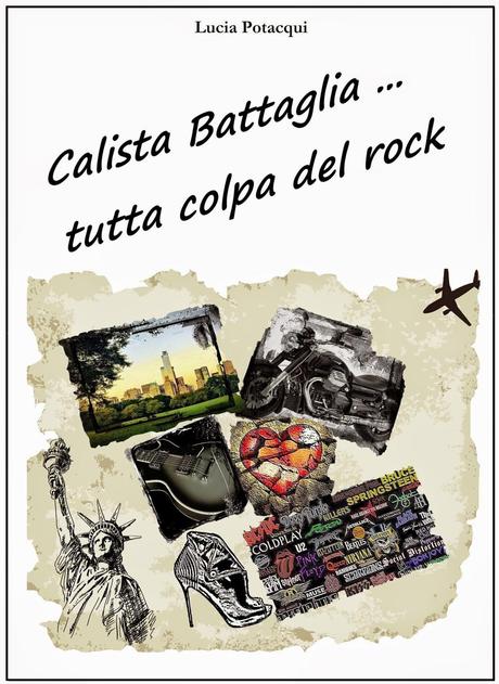SEGNALAZIONE - Calista Battaglia ... tutta colpa del rock di Lucia Potacqui