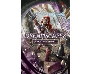 Nuove Uscite - “Dreamscapes - I racconti perduti Volume 2” dell GDS Edizioni