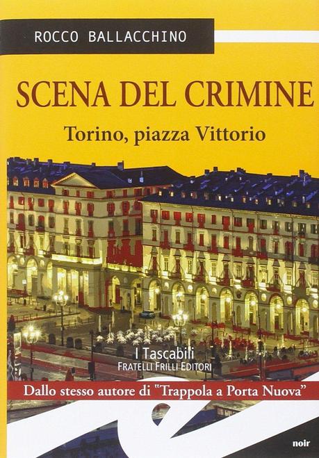 Scena del crimine. Torino, piazza Vittorio  – Rocco Ballacchino