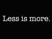 Less more