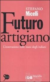 Futuro artigiano. L'innovazione nelle mani degli italiani