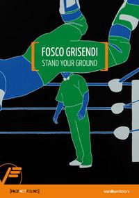 FOSCO GRISENDI | Stand your ground | Vanillaedizioni