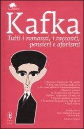 Kafka - Tutti i Romanzi, i Racconti, Pensieri e Aforismi