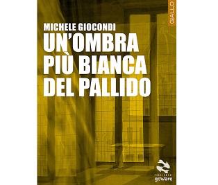 Nuove Uscite - “Un’ombra più bianca del pallido” di Michele Giocondi