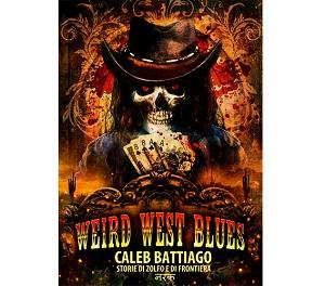 Recensioni - “Weird West Blues – Storie di Zolfo e di Frontiera” di Caleb Battiago