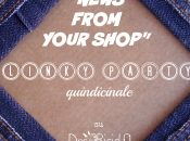 "News From Your Shop" Linky Party quindicinale Secondo Compliblog 2°parte