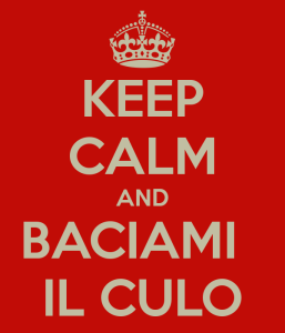 keep-calm-and-baciami-il-culo-3