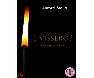 Nuove Uscite - “E Vissero? Fiabe Horror e dintorni” di Aurora Stella