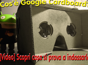 [Video-Recensione] Google Cardboard: come funziona? cosa prova? risposte alle vostre domande