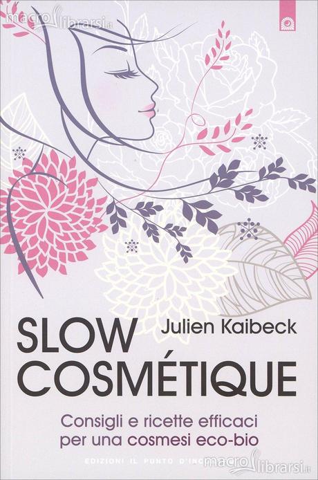 Slow cosmétique, consigli e ricette efficaci per una cosmesi eco-bio – Julien Kaibeck