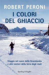 Incontro con Robert Peroni e presentazione del suo ultimo libro “I Colori del ghiaccio. Viaggio nel cuore della Groenlandia e altri misteri della terra degli Inuit”