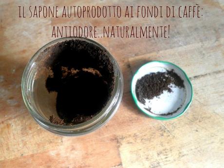 il sapone autoprodotto ai fondi di caffè: antiodore..naturalmente!