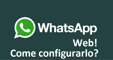 WhatsApp Web Come Configurarlo