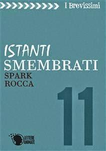 Istanti smembrati Spark Rocca