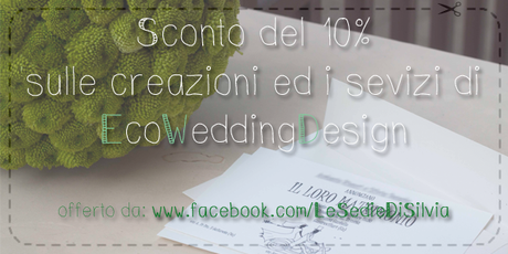 Sconto su creazioni ecosostenibili per matrimoni ecologici e molto altro