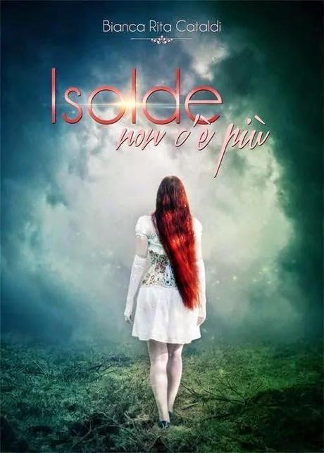 RECENSIONE - Isolde non c'è più di Bianca Rita Cataldi