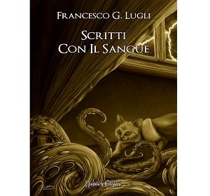 Recensioni - “Scritti con il Sangue” di Francesco G. Lugli