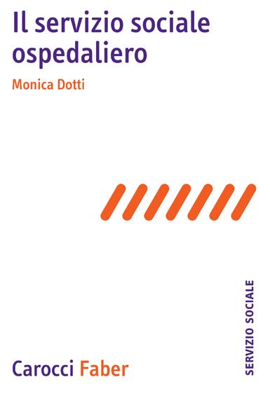 DOTTI MONICA – Il servizio sociale ospedaliero, Carocci Faber, 2015