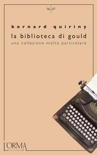 La biblioteca di Gould, di Bernard Quiriny (L'orma editore)