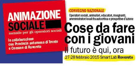 COSE DA FARE CON I GIOVANI, convegno a cura di Animazione sociale, Rovereto 27/28 febbraio 2015